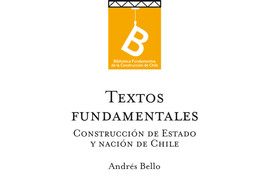 Textos fundamentales : Construcción de estado y nación en Chile Andrés Bello ; [editor general, Rafael Sagredo Baeza].