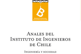 Anales del Instituto de Ingenieros de Chile : ingeniería y sociedad [editor general, Rafael Sagredo Baeza].