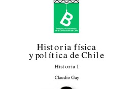 Historia física y política de Chile Claudio Gay ; [editor general: Rafael Sagredo Baeza].