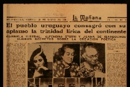 El pueblo uruguayo consagró con su aplauso la trinidad lírica del continente Gabriela Mistral, Alfonsina Storni y Juana de Ibarbourou dijeron secretos sobre la creación poética.