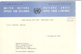 [Carta] 1948 mayo 4, United Nations Appeal for Children, Lake Succes, New York, [EE.UU.] [a] Gabriela Mistral, 729 E. Anapamu Street, Consulado de Chile, Santa Barbara, California, [EE.UU.]