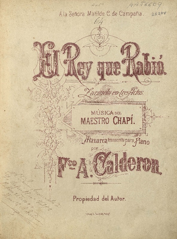 El rey que rabió zarzuela en tres actos, mazurca [para piano] [música] : música del maestro Chapi ; transcrita para piano por Francisco Calderón.