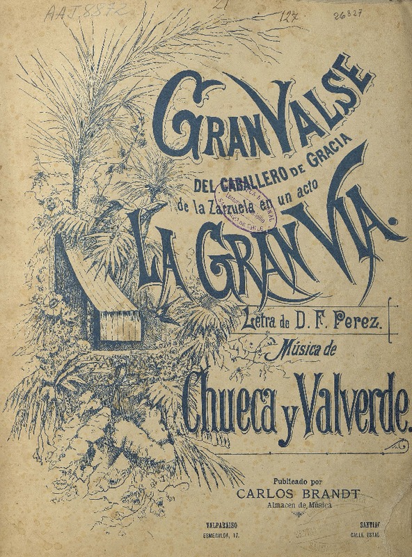 La gran vía zarzuela en un acto, vals del Caballero de Gracia [para canto y piano] [música] : Chueca y Valverde ; letra de D. F. Pérez.