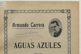 Aguas azúles shimmy para piano y canto [música] : letra de Luis Rojas Gallardo ; música de Armando Carrera.