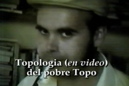 Topología (en video) del pobre topo vida y obra del poeta Rodrigo Lira