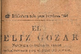 El felíz gozar : novísima colección de versos esclusivamente para el gozar del hombre por B. del Mar.