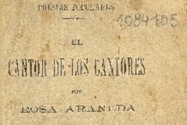 El cantor de los cantores : poesías populares : libro tercero Rosa Araneda.
