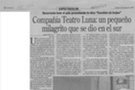 Compañía Teatro Luna, un pequeño milagrito que se dio en el sur  [artículo] Lisette Maillet.
