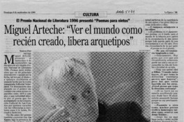 Miguel Arteche, "Ver el mundo como recién creado, libera arquetipos"  [artículo] Ximena Poo.