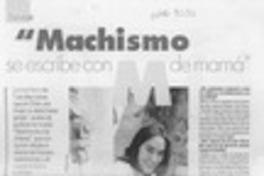 "Machismo se escribe con M de mamá"  [artículo] Sandra Bustos.