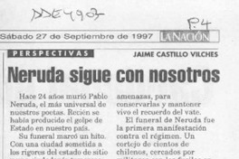 Neruda sigue con nosotros  [artículo] Jaime Castillo Vilches.
