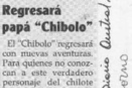 Regresará papá "Chibolo"  [artículo].
