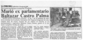 Murió ex parlamentario Baltazar Castro Palma  [artículo] Fernando Lucero.