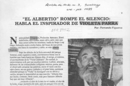"El Albertío" rompe el silencio, habla el inspirador de Violeta Parra  [artículo] Fernando Figueroa.