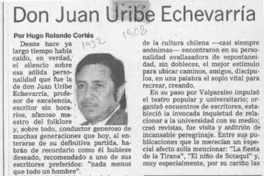 Don Juan Uribe Echevarría  [artículo] Hugo Rolando Cortés.