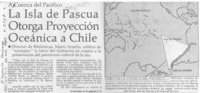 La Isla de Pascua otorga proyección oceánica a Chile  [artículo].