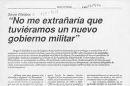 "No me extrañaría que tuviéramos un nuevo gobierno militar"  [artículo] Rodrigo Moulian.