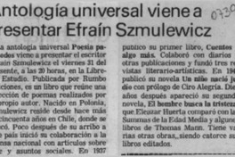 Antología universal viene a presentar Efraín Szmulewicz  [artículo].