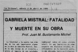 Gabriela Mistral, fatalidad y muerte en su obra  [artículo] Juan M. Bustamante Michel.