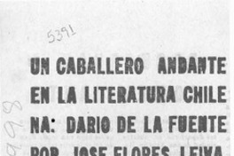 Un caballero andante en la literatura chilena, Darío de la Fuente por José Flores Leiva  [artículo] Orlando R. Almonacid.