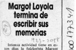 Margot Loyola termina de escribir sus memorias  [artículo].
