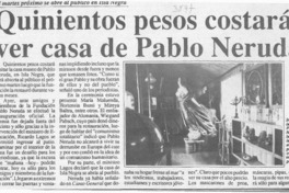 Quinientos pesos costará ver casa de Pablo Neruda  [artículo].