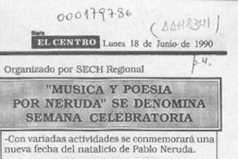 "Música y poesía por Neruda" se denomina semana celebratoria  [artículo].