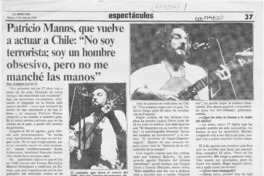 Patricio Manns, que vuelve a actuar en Chile, "No soy terrorista; soy un hombre obsesivo, pero no me manché las manos"  [artículo] Amparo Lavín A.