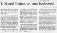 J. Miguel Ibáñez, un cura intelectual  [artículo] Eduardo Urrutia Gómez.