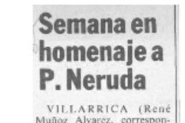 Semana en homenaje a P. Neruda  [artículo] René Muñoz Alvarez.