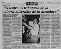 "El Teatro es tributario de la cultura miserable de la dictadura"  [artículo].