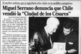 Miguel Serrano denuncia que Chile vendió la "Ciudad de los Césares"  [artículo] Juan Gonzalo Rocha.