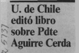 U. de Chile editó libro sobre Pdte. Aguirre Cerda  [artículo].