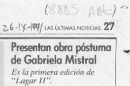 Presentan obra póstuma de Gabriela Mistral  [artículo].