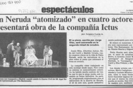 Un Neruda "atomizado" en cuatro actores presentará obra de la compañía Ictus  [artículo] Amparo Lavín A.