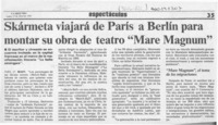 Skármeta viajará de París a Berlín para montar su obra de teatro "Mare Magnum"  [artículo].