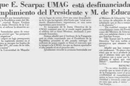 Roque E. Scarpa, "UMAG está desfinanciada por incumplimiento del Presidente y M. de Educación"  [artículo].