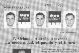 P. Orlando Alarcón Aravena; la modernidad, el pasado y el futuro  [artículo] César García Espinoza.