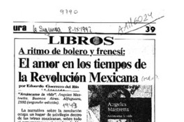 El amor en los tiempos de la Revolución Mexicana  [artículo] Eduardo Guerrero del Río.