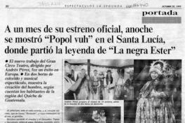 A un mes de su estreno oficial, anoche se mostró "Popol vuh" en el Santa Lucía, donde partió la leyenda de "La negra Ester"  [artículo] Amparo Lavín A.