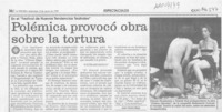 Polémica provocó obra sobre la tortura  [artículo] Juan Carlos Maya.