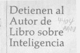Detienen al autor de libro sobre Inteligencia  [artículo] Pilar Espinoza Ribas.