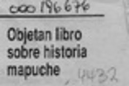 Objetan libro sobre historia mapuche  [artículo].