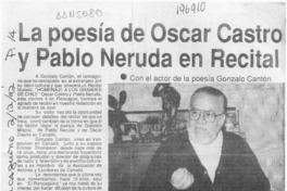 La Poesía de Oscar Castro y Pablo Neruda en recital  [artículo].