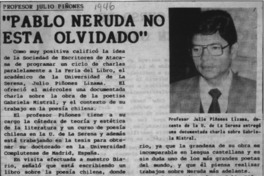 Profesor Julio Piñones, "Pablo Neruda no está olvidado"  [artículo].