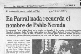 En Parral nada recuerda el nombre de Pablo Neruda  [artículo] Roberto Hernández.