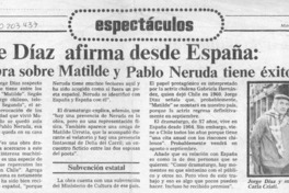 Jorge Díaz afirma desde España, "Mi obra sobre Matilde y Pablo Neruda tiene éxito acá"  [artículo].