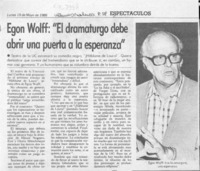 Egon Wolff "El dramaturgo debe abrir una puerta a la esperanza"  [artículo].
