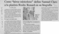 Como "héroe misterioso" define Samuel Claro a la pianista Rosita Renard en su biografía  [artículo] Lillian Calm.