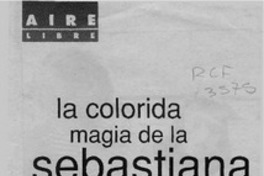 La colorida magia de la sebastiana  [artículo] Carmen Gloria Muñoz.